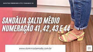 Sandália Salto Médio Tamanho 41, 42, 43 ou 44. Onde comprar sapatos grandes numerações especiais?