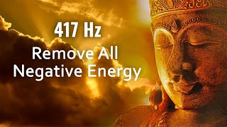 417 Hz Remove All Negative Energy, Purify & Release Negative Emotions, Meditation Music
