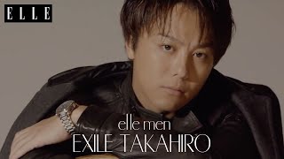 【EXILE TAKAHIRO】ソロインタビュー公開！未来を見つめるTAKAHIROの素顔 / スペシャルムービー｜ELLE Japan