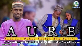 Sabuwar Wakar Basiru Dan Bara'a AUREN BADARU RABIU DIRECTOR Da Fatima Ahmad Yar uwa Please share