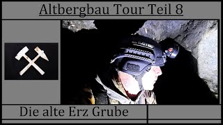 Altbergbau Tour Teil 8 - Die alte Erz Grube