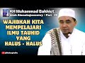 Wajibkah kita Mempelajari Ilmu Tauhid yang halus - halus (Guru Bakhiet)