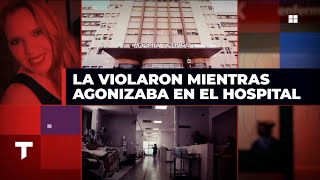 LA VIOLARON MIENTRAS AGONIZABA EN EL HOSPITAL