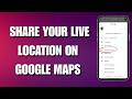 How to Share Your Live Location on Google Maps (Step-by-Step)