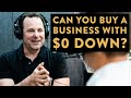 Can You Buy A Business With No Money Down? - Roland Frasier