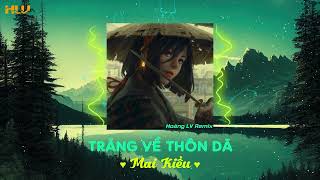 TRĂNG VỀ THÔN DÃ REMIX | MAI KIỀU, HOÀNG LV REMIX | NHẠC BOLERO REMIX CĂNG CỰC  「ĐÀN TRANH REMIX」