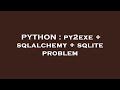 PYTHON : py2exe + sqlalchemy + sqlite problem