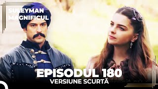 Suleyman Magnificul | Episodul 180 (Versiune Scurtă)