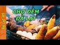 Đà Lạt VLOG#5 có gì ở CHỢ ĐÊM ĐÀ LẠT? Ăn và ăn | Viet Nam | Review