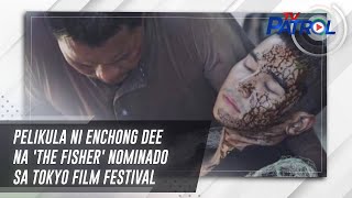 Pelikula ni Enchong Dee na 'The Fisher' nominado sa Tokyo film festival | Star Patrol