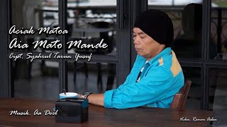 AIA MATO MANDE Cipt. Syahrul Tarun Yusuf by ACIAK MATOA