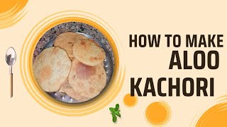 How to make crispy and tasty aloo kachori