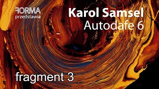 Karol Samsel, AUTODAFE 6 [fragment 3]