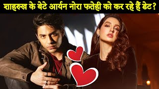 Shah Rukh Khan’s Son Aryan Khan Is Dating Nora Fatehi?