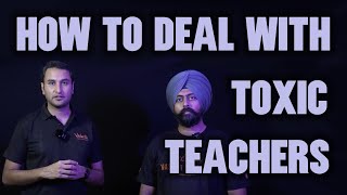 How to Deal with TOXIC TEACHERS