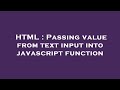 HTML : Passing value from text input into javascript function