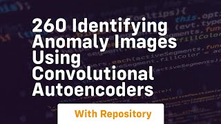 260 identifying anomaly images using convolutional autoencoders