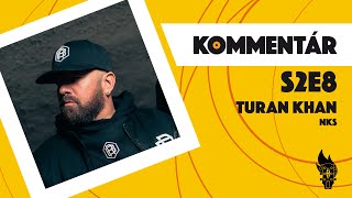 Kommentár S2E8 | Turan Khan (NKS)