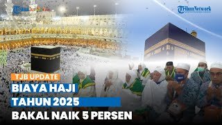 Siap-siap, Biaya Haji Tahun 2025 Diperkirakan Bakal Naik 5 Persen, Ternyata Ini Penyebabnya