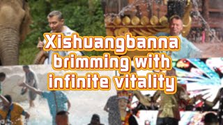 #AmazingChina | Xishuangbanna, brimming with infinite vitality