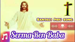 Serma Ren Baba//New Santali Jisu song//2024 Santali Song//