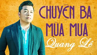 Chuyện Ba Mùa Mưa - Quang Lê | Đời Từ Muôn Thuở Tiếng Mưa Có Vui Bao Giờ