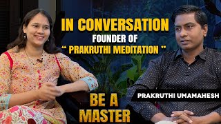 In Conversation with Prakruthi Umamahesh, Founder of Prakruthi Meditation Part-I | Be A Master Ep-10