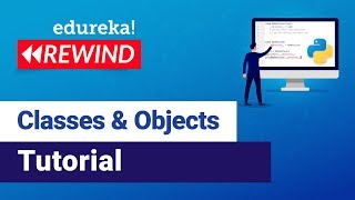 Python Classes and Objects Tutorial | Python Tutorial For Beginners | Edureka | Django Rewind - 2