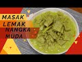 Resepi Nangka Muda Masak Lemak & Tips bagi hilang getah nangka