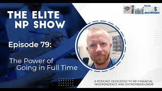 Elite NP Podcast #79: The Power of Going in Full Time