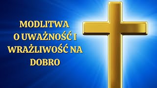 🙏🙏🙏Modlitwa o Uważność i Wrażliwość na Dobro. Siła Modlitwy.