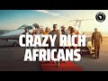 CRAZY RICH AFRICANS | PAN AFRICAN LIFESTYLE