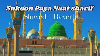 New naat sukoon Paya naat sharif || gulam mustafa qadri || slowed and reverb || makka madina45
