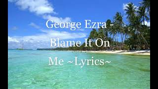 George Ezra - Blame It On Me ~Lyrics~