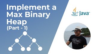 Initial Implementation - How to implement Max Heap in Java?