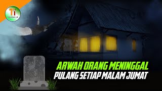 Arwah Pulang ke Rumah Setiap Malam Jum'at, Maka Ini yang Harus Kamu Lakukan