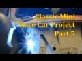 Classic Mini Race Car Project | Part 5