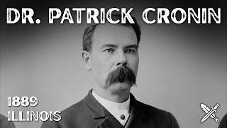 The Murder That Shocked Gilded Age Chicago | Dr. Patrick Henry Cronin, 1889