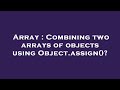 Array : Combining two arrays of objects using Object.assign()?