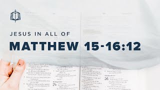 Matthew 15-16:12 : Jesus Feeds 4,000 Gentiles | Bible Study