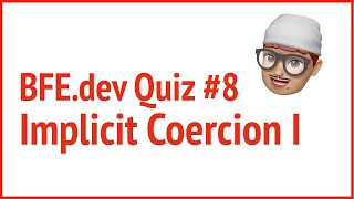 BFE.dev quiz#8. Implicit Coercion I | JSer - JavaScript lover