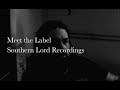 Meet The Label: Southern Lord