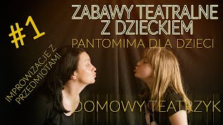 Zabawy teatralne z dzieckiem #1. Zabawy twórcze. Pantomima dla dzieci  Improwizacje z przedmiotami.