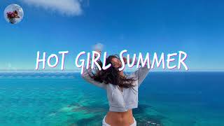 [Playlist] Hot Girl Summer | songs that make you feel good