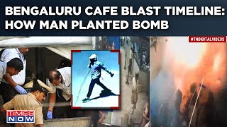 Bengaluru Cafe Blast: Timeline Of Events Decoded| How Man Planted Bomb| CCTV Footage| FIR Says…