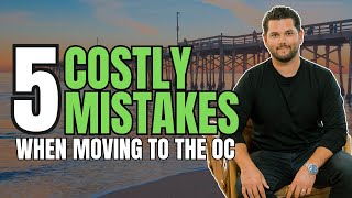 Moving to Orange County? 5 Mistakes to Avoid