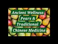 A Modern Interpretation of Ancient Wellness Pears and Traditional Chinese Medicine