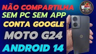 Como Desbloquear Conta Google Moto G24 Sem Pc Sem App Android 14 não Compartilha