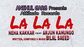 Lalala (Full Video) - Neha Kakkar | ft. Arjun Kanungo | Bilal Saeed | Desi Music Factory ,A.Records