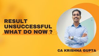 CA Result Unsuccessful  |  what do now ?? | By CA Krishna Gupta | #ca #cafinal #camotivation